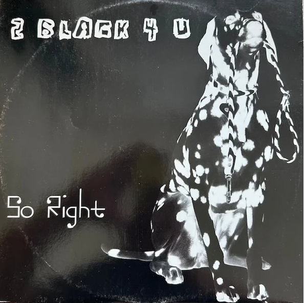2 Black 4 U – So Right